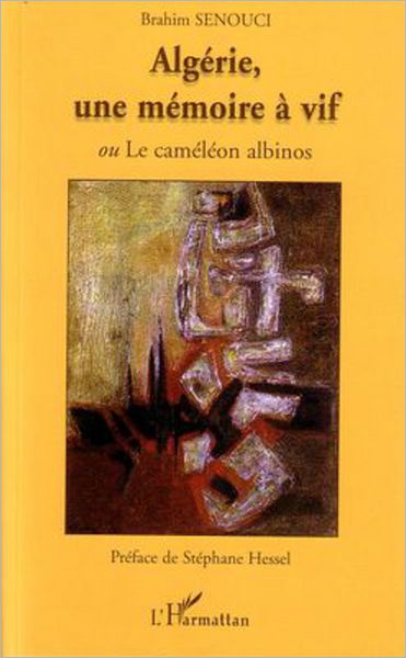Algérie, une mémoire à vif: Ou Le caméléon albinos