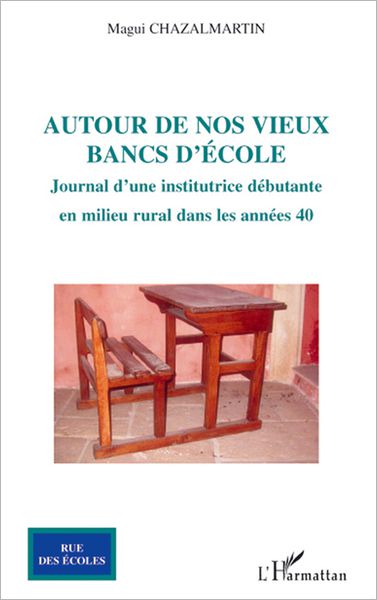 Autour de nos vieux bancs d'école: Journal d'une institutrice débutante en milieu rural dans les années 40