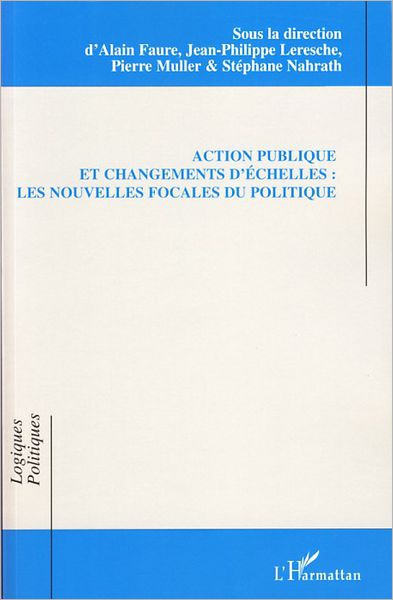 Action publique et changements d'échelles: Les nouvelles focales du politique