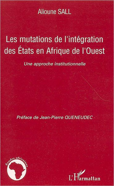 Les mutations de l'intégration des Etats en Afrique de l'Ouest: Une approche institutionnelle