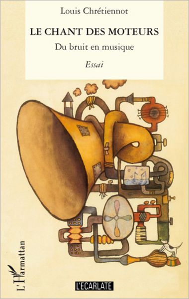 Le chant des moteurs: Du bruit en musique - Essai