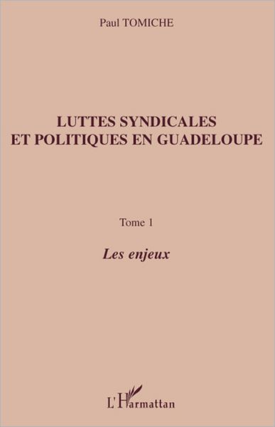Luttes syndicales et politiques en Guadeloupe: Tome 1 - Les enjeux