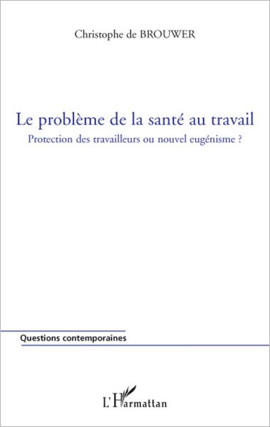 Le problème de la santé au travail: Protection des travailleurs ou nouvel eugénisme ?