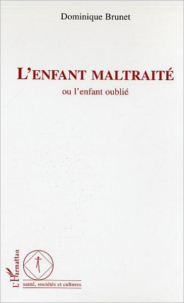 L'enfant maltraité: Ou l'enfant oublié