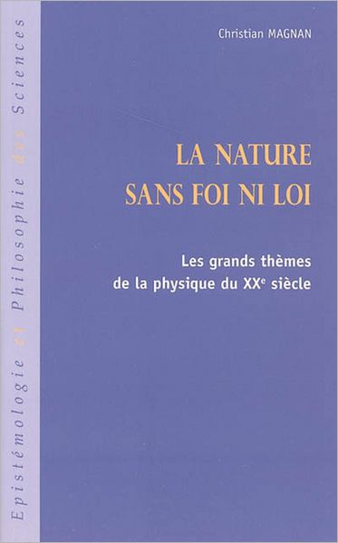 La nature sans foi ni loi: Les grands thèmes de la physique du XXe siècle