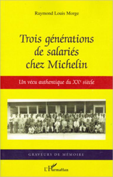 Trois générations de salariés chez Michelin: Un vécu authentique du XXe siècle