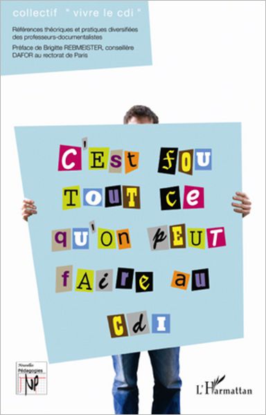 C'est fou ce qu'on peut faire au CDI: Références théoriques et pratiques diversifiées des professeurs-documentalistes