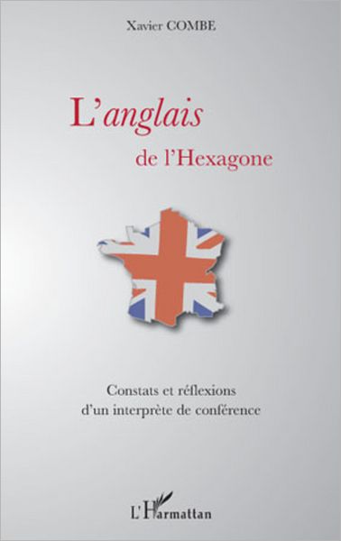 L'anglais de l'hexagone: Constats et réflexions d'un interprète de conférence
