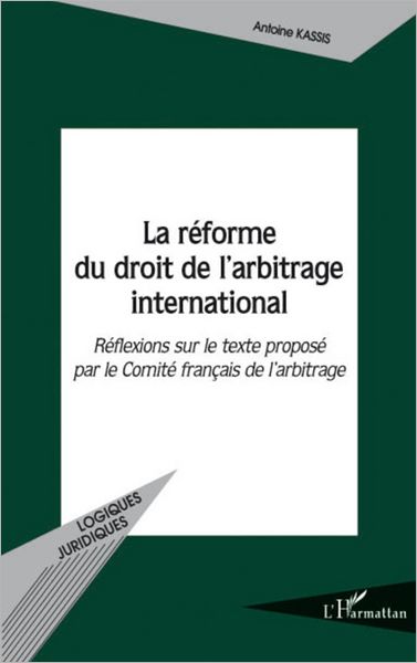 La réforme du droit de l'arbitrage international: Réflexions sur le texte proposé par le Comité français de l'arbitrage