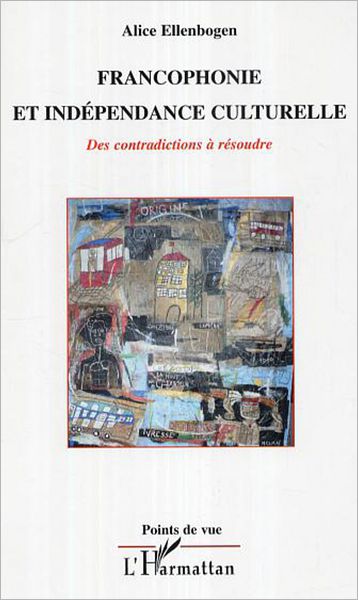 Francophonie et indépendance culturelle: Des contradictions à résoudre
