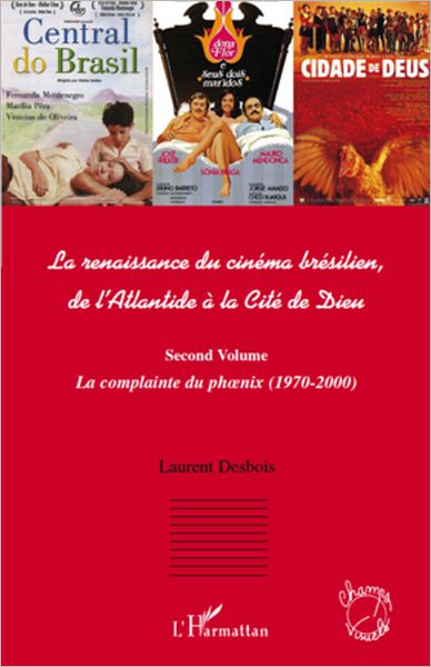 La renaissance du cinéma brésilien: De l'Atlantide à la Cité de Dieu - (Second volume) La complainte du phnix (1970 - 2000)