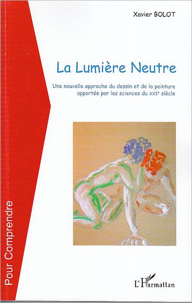 La lumière Neutre: Une nouvelle approche du dessin et de la peinture apportée par les sciences du XXIe siècle