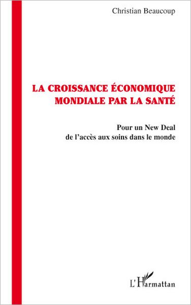 La croissance économique par la santé: Pour un New Deal de l'accès aux soins dans le monde