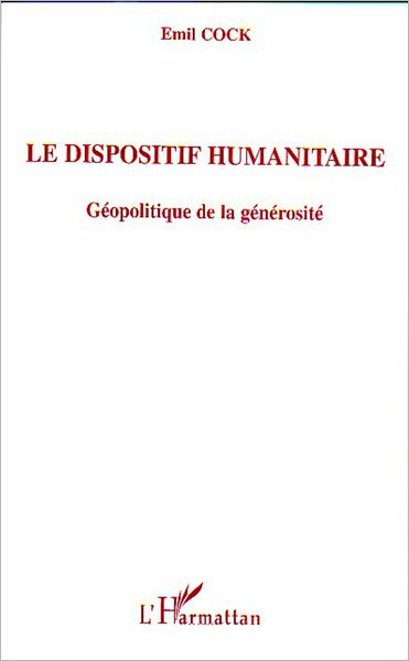 Le dispositif humanitaire: Géopolitique de la générosité