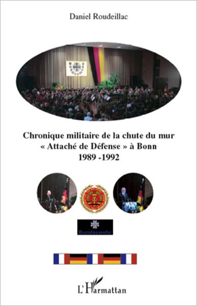 Chronique militaire de la chute du mur: "Attaché de Défense" à Bonn 1989-1992