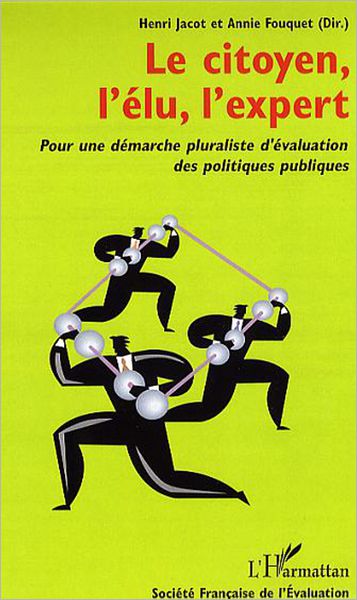 Le citoyen, l'élu, l'expert: Pour une démarche pluraliste d'évaluation des politiques publiques