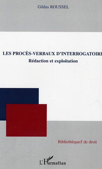Les procès-verbaux d'interrogatoire: Rédaction et exploitation