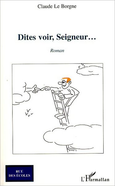Dites-voir, Seigneur...: Roman