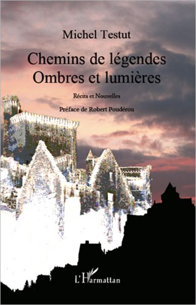 Chemins de légendes: Ombres et lumières - Récits et nouvelles