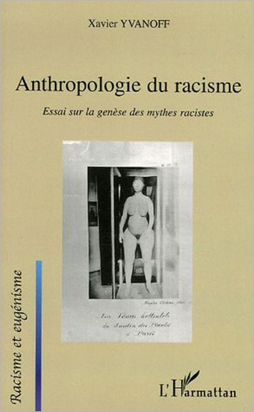 Anthropologie du racisme: Essai sur la genèse des mythes racistes
