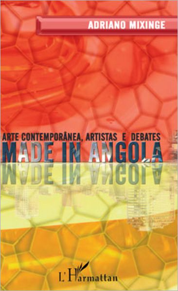 Made in Angola: Arte contemporânea,artistas e debates - LIVRE EN PORTUGAIS