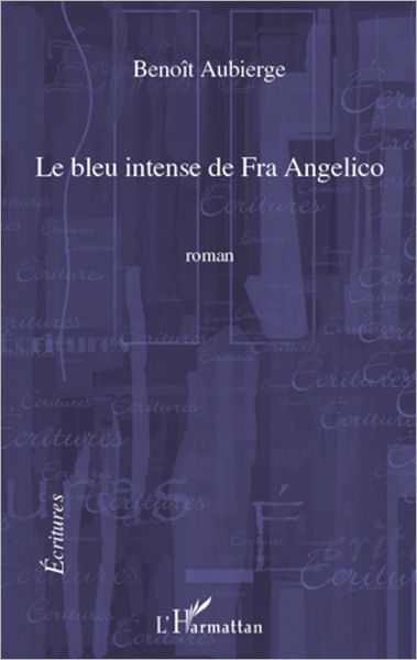 Le bleu intense de Fra Angelico: Roman - Première édition