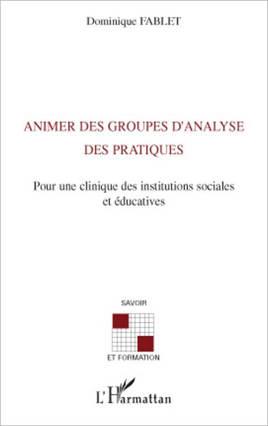 Animer des groupes d'analyse des pratiques: Pour une clinique des instituts sociales et éducatives
