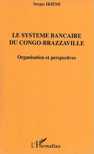 Le système bancaire du Congo-Brazzaville: Organisation et perspectives
