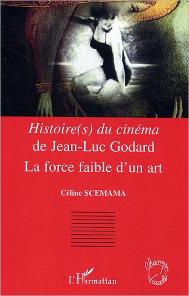 Histoire(s) du cinéma de Jean-Luc Godard: La force faible d'un art