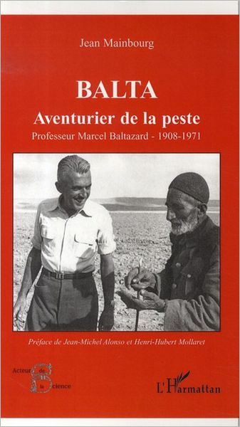 Balta: Aventurier de la peste - Professeur Marcel Baltazard - 1908-1971