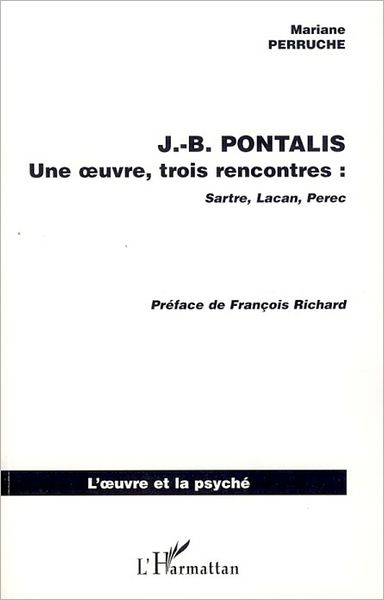 J.B. PONTALIS: Une oeuvre, trois rencontres : Sartre, Lacan, Perec
