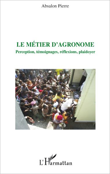 Le métier d'agronome: Perception, témoignages, réflexions, plaidoyer