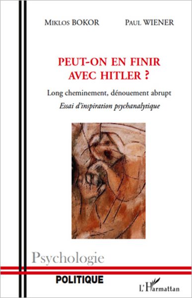 Peut-on en finir avec Hitler ?: Long cheminement, dénouement abrupt - Essai d'inspiration psychanalytique