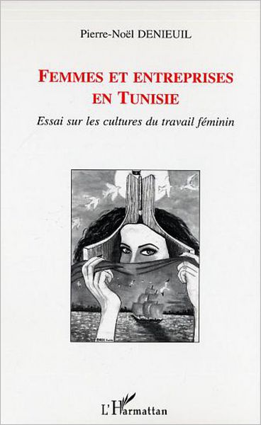 Femmes et entreprises en Tunisie: Essai sur les cultures du travail féminin