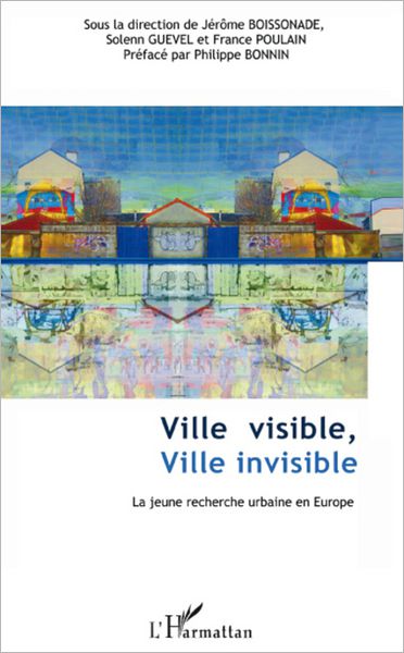 Ville visible, ville invisible: La jeune recherche urbaine en Europe