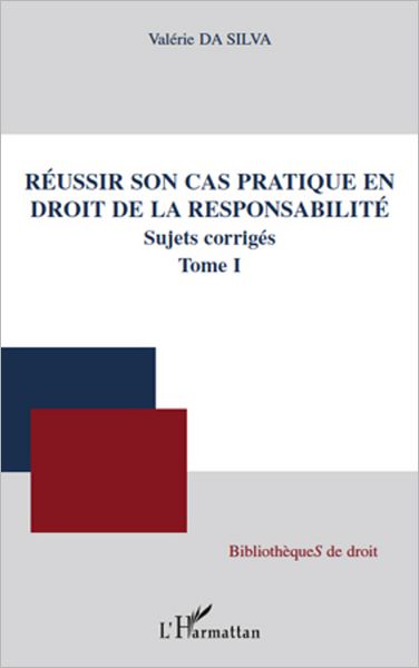 Réussir son cas pratique en droit de la responsabilité, sujets corrigés (Tome I)