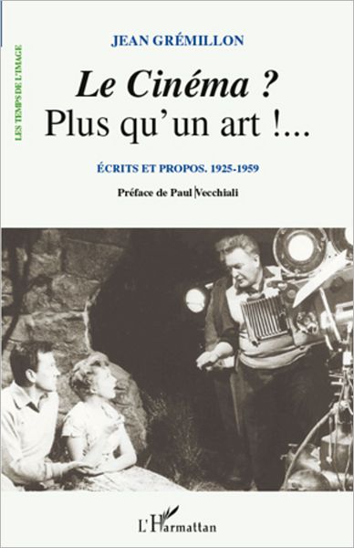 Le Cinéma ? Plus qu'un art !...: Ecrits et propos. 1925-1959