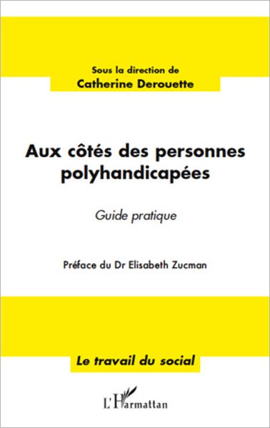 Aux côtés des personnes polyhandicapées: Guide pratique