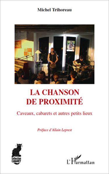 La chanson de proximité: Caveaux, cabarets et autres petits lieux