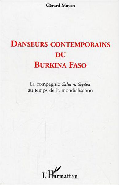 Danseurs contemporains du Burkina Faso: La compagnie Salia nï Seydou au temps de la mondialisation