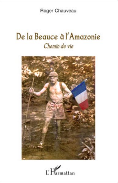 De la Beauce à l'Amazonie: Chemin de vie
