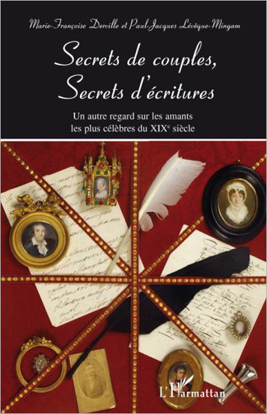 Secrets de couples, secrets d'écritures: Un autre regard sur les amants les plus célèbres du XIXe siècle