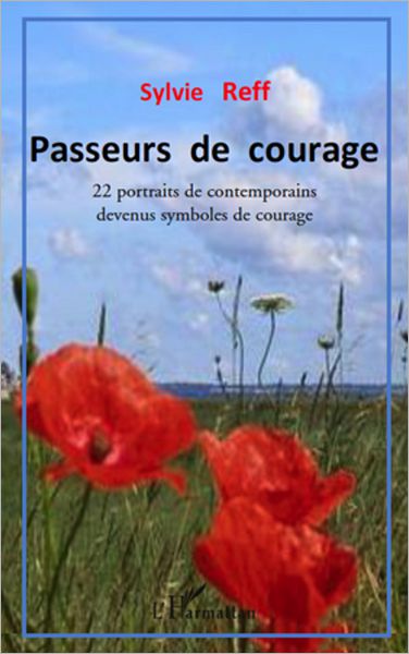 Passeurs de courage: 22 portraits de contemporains devenus symboles de courage