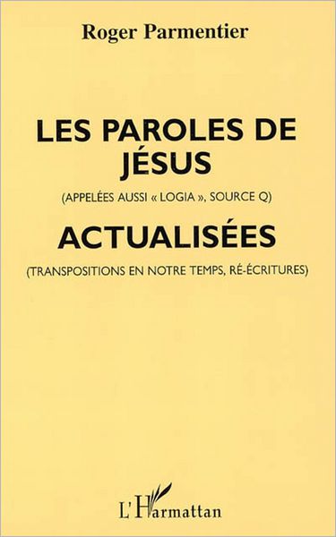 Les paroles de Jésus: (appelées aussi loggia, source Q) - actualisées (transpositions en notre temps, ré-écritures)