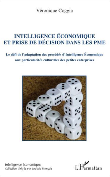 Intelligence économique et prise de décision dans les PME: Le défi de l'adaptation des procédés d'Intelligence Economique aux particularités culturelles des petites entreprises