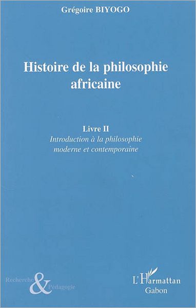 Histoire de la philosophie africaine: Livre II - Introduction à la philosophie moderrne et contemporaine