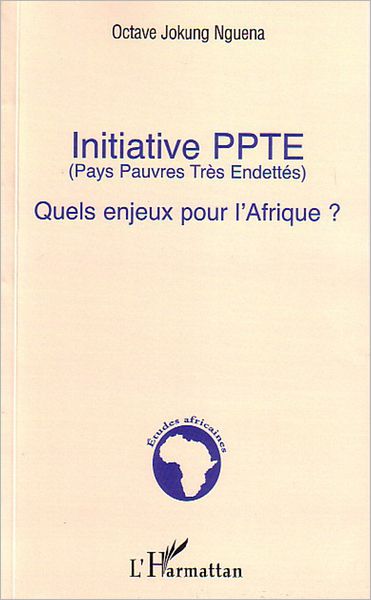 Initiative PPTE (Pays Pauvres Très Endettés): Quels enjeux pour l'Afrique ?