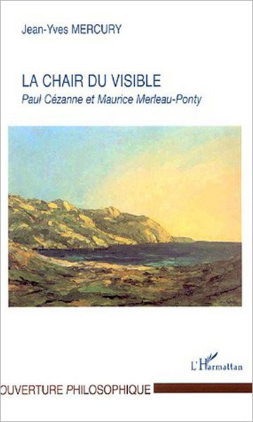 La Chair du visible: Paul Cézanne et Maurice Merleau-Ponty