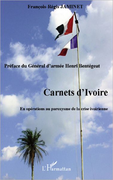 Carnets d'Ivoire: En opérations au paroxysme de la crise ivoirienne