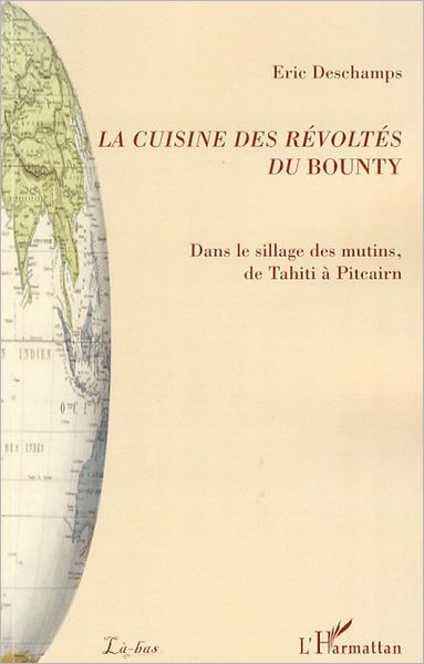 La cuisine des révoltés du Bounty: Dans le sillage des mutins, de Tahiti à Pitcairn